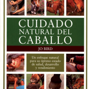 LIBRO CUIDADO NATURAL DEL CABALLO. UN ENFOQUE NATURAL PARA SU ÓPTIMO ESTADO DE SALUD, DESARROLLO Y R