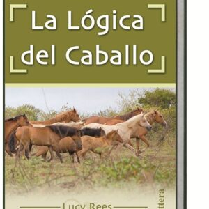LIBRO LA LÓGICA DEL CABALLO, LUCY REES.
