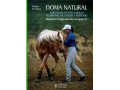 LIBRO DOMA NATURAL, ADIESTRAMIENTO DEL CABALLO EN LIBERTAD, PIE A TIERRA Y MONTADO LIBRO DOMA NATURAL, ADIESTRAMIENTO DEL CABALLO EN LIBERTAD, PIE A TIERRA Y MONTADO