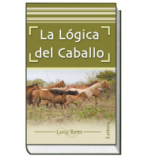 LIBRO LA LÓGICA DEL CABALLO, LUCY REES.